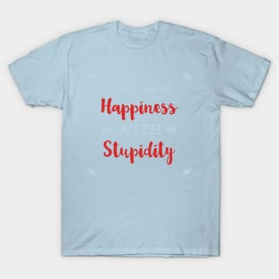 Do Not Confuse Happiness With Stupidity T-Shirt